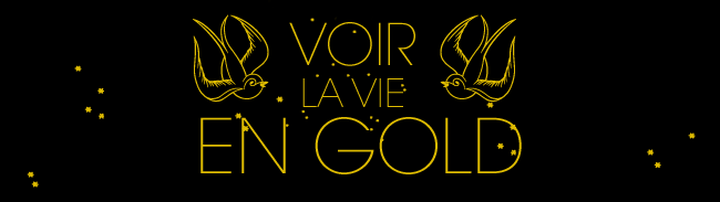 Voir la vie en gold