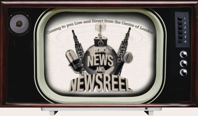 Coming to you Live and Direct from the Centre of London: Lomo News and Newsreel