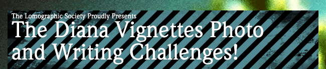 The Lomographic Society Proudly Presents The Diana Vignettes Photo and Writing Challenges!