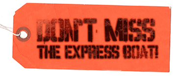 Don’t miss the Express Boat!