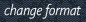 change format