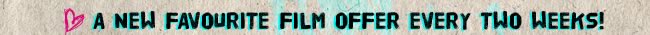 A New Favourite Film Offer Every Two Weeks!