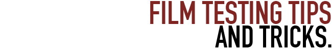 Film testing Tips and Tricks
