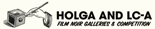 Holga and LC-A Film Noir Galleries and Competition