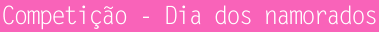 Competição - Dia dos namorados