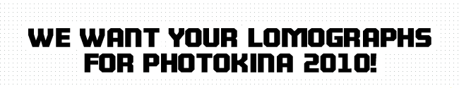 We Want Your Lomographs for Photokina 2010!