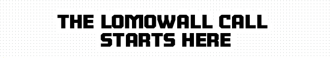 The Lomowall Call Starts Here