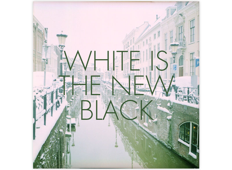 WHITE IS THE NEW BLACK 