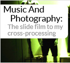 Music and Photography: The slide film to my cross-processing