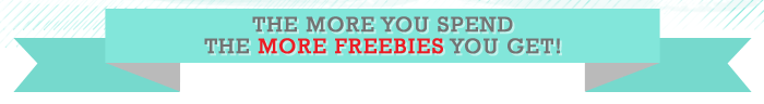 The More You Spend The More Freebies You Get!