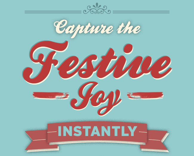 Capture The Festive Joy... Instantly!