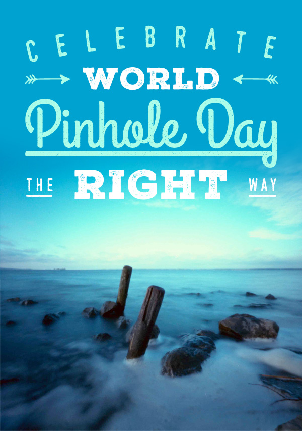 Celebrate World Pinhole Day The Right Way