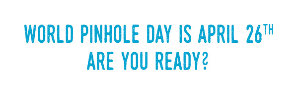 World Pinhole Day is April 26th — Are You Ready?