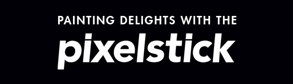 Painting Delights with the Pixelstick