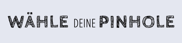 Wähle deine Pinhole