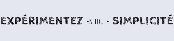 Expérimentez en toute simplicité