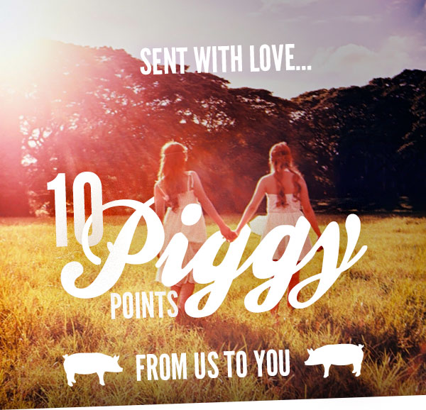 10 Piggy Points - From Us To You